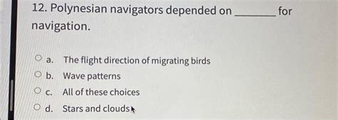 Solved 12. Polynesian navigators depended on for navigation. | Chegg.com