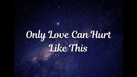 Only Love Can Hurt Like This (Lyrics) - YouTube