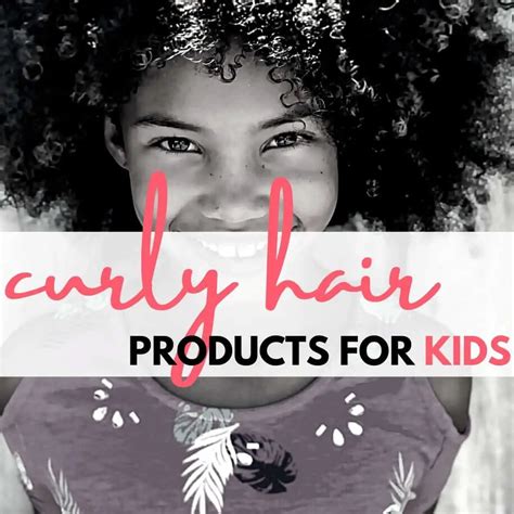 The Best Curly Hair Products For Kids - Curly Bun Mom