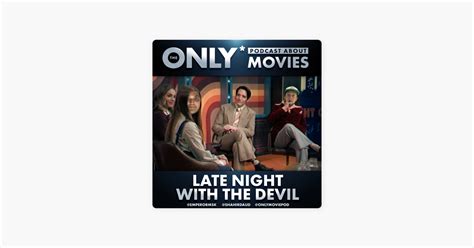 ‎The ONLY Podcast about Movies: Ep 485: Late Night with the Devil on Apple Podcasts