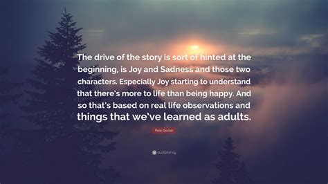 Pete Docter Quote: “The drive of the story is sort of hinted at the beginning, is Joy and ...