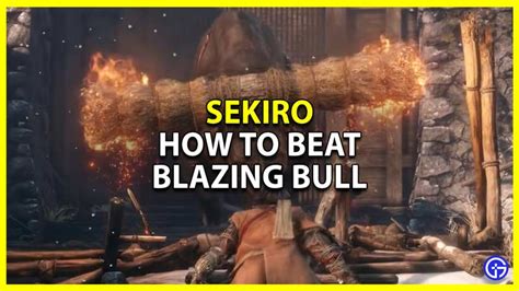 How To Beat Blazing Bull In Sekiro Shadows Die Twice