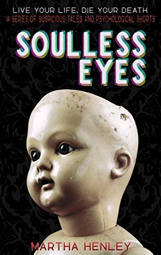 Soulless Eyes: A Series of Suspicious Tales and Psychological Shorts (Live Your Life, Die Your ...