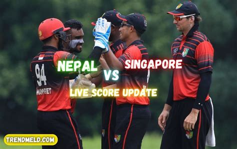 Nepal vs Singapore Live Score Update - Trend Meld