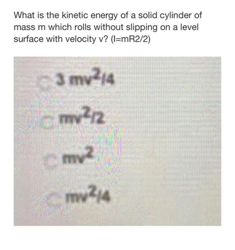 Solved What is the kinetic energy of a solid cylinder of | Chegg.com