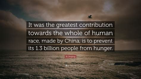 Xi Jinping Quote: “It was the greatest contribution towards the whole ...