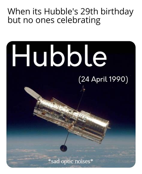 Happy birthday Hubble : r/dankmemes