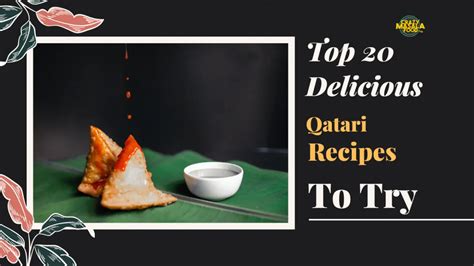 Top 20 Delicious Qatari Recipes To Try - Crazy Masala Food