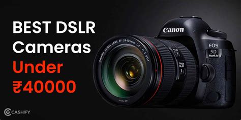 5 Best DSLR Cameras Under 40000 In India April 2024 | Cashify Cameras Blog