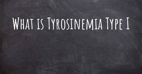 What is Tyrosinemia Type I