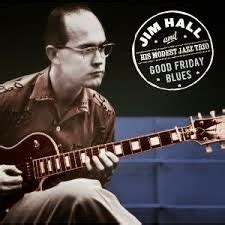 JAZZ Recordings: JIM HALL: Jim Hall and His Modest Jazz Trio-Good Friday Blues