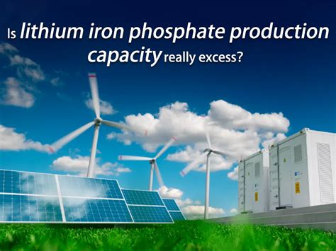 Is lithium iron phosphate production capacity really excess？ - Huntkey & GreVault Battery Energy ...