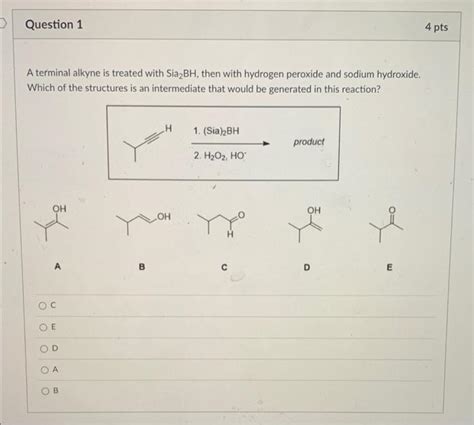 Solved Question 1 4 pts A terminal alkyne is treated with | Chegg.com