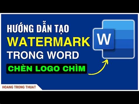 Hướng Dẫn Cách Chèn Watermark Trong Word, Chèn Logo Chìm Trong Word 2023 Mới 21/06/2024