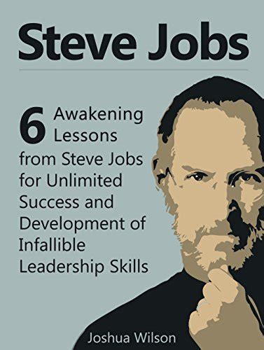 Steve Jobs: 6 Awakening Lessons from Steve Jobs for Unlimited Success ...