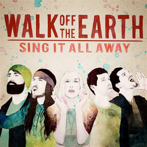 Walk off the Earth - Sing It All Away Lyrics and Tracklist | Genius