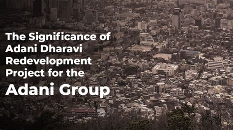 The Significance of Adani Dharavi Redevelopment Project for the Adani Group