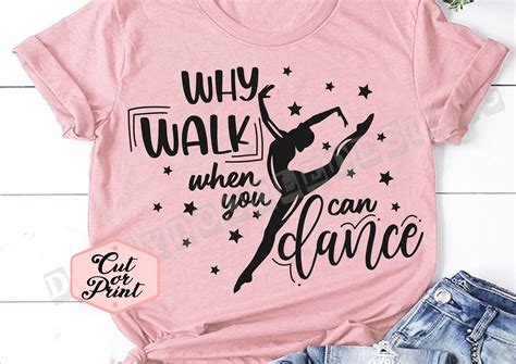 Why Walk When You Can Dance Svg Dancer Shirt Dance Girl Dxf | Etsy UK | Dancer shirt, Dance ...