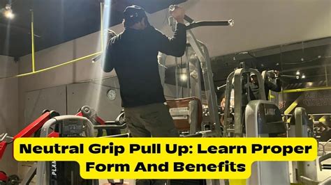 Neutral Grip Pull Up: Learn Proper Form And Benefits - Barbell Rush