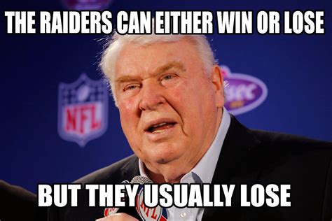 22 Meme Internet: the raiders can either win or lose but they usually ...