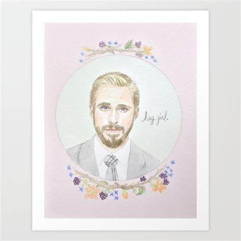 Ryan Gosling, Hey Girl Art Print by Brenna Daugherty | Society6