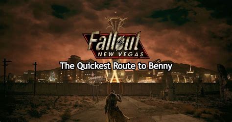 Fallout New Vegas: The Quickest Route to Benny