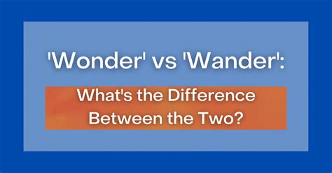 'Wonder' vs 'Wander': What's the Difference the Two?