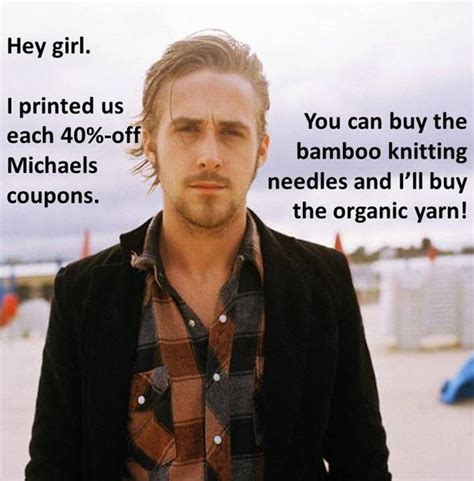 7 Things You Can Knit With Ryan Gosling | Hey girl memes, Hey girl ...