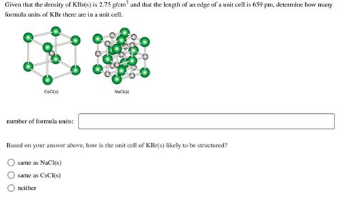 Solved Given that the density of KBr(s) is 2.75 g/cm and | Chegg.com