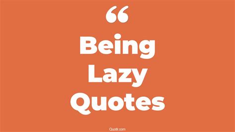 45+ Unconventional Being Lazy Quotes That Will Unlock Your True Potential