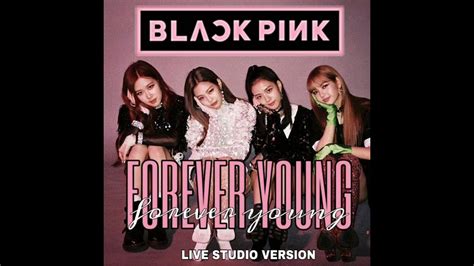 BLACKPINK - Forever Young (Live Studio Version) [In Your Area Tour ...