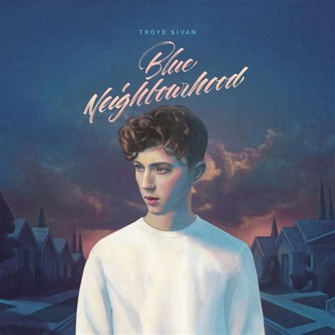 Troye Sivan - Blue Neighbourhood (Deluxe) Lyrics and Tracklist | Genius