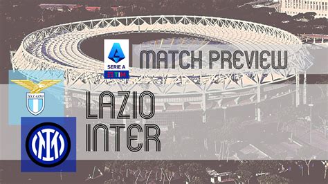 Lazio v Inter Milan: TV/Live Stream Info, Tickets & Team LineUps