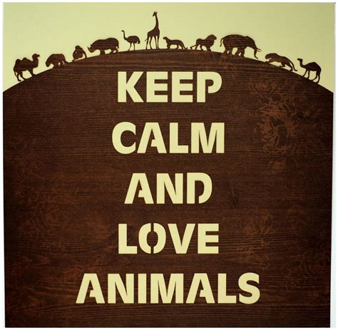 Keep Calm And Love Animals