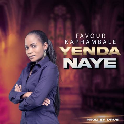 Favour Kaphambale - Yenda Naye - Malawi Gospel Music