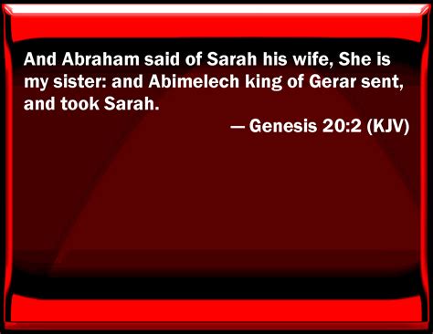 Genesis 20:2 And Abraham said of Sarah his wife, She is my sister: and ...