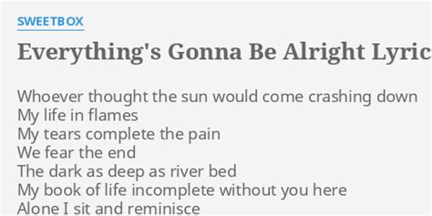 "EVERYTHING'S GONNA BE ALRIGHT" LYRICS by SWEETBOX: Whoever thought the sun...