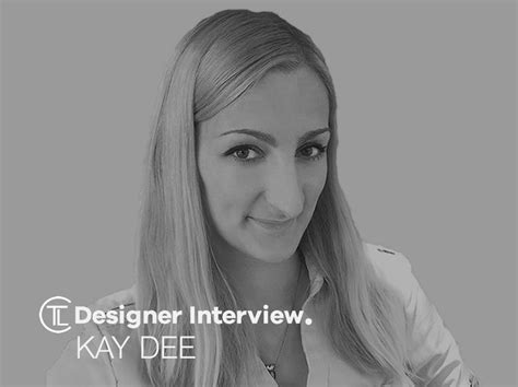 Designer Interview With Kay Dee | Interview, Design, Kay