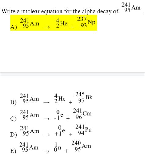 Solved 241 Write a nuclear equation for the alpha decay of | Chegg.com