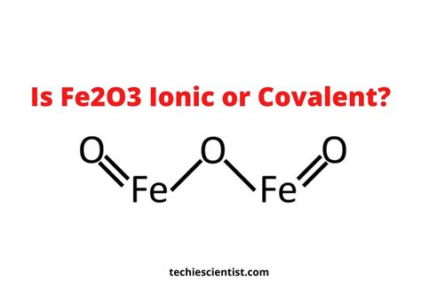 Is Fe2O3 Ionic or Covalent? (Detailed Explanation) - Techiescientist