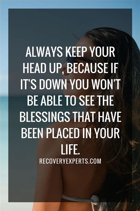 Motivational Quote: Always keep your head up, because if it's down you won't be able to see the ...