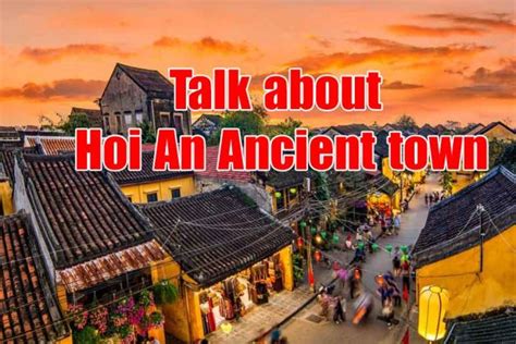 Talk about Hoi An Ancient town - Nói về Phổ cổ Hội An