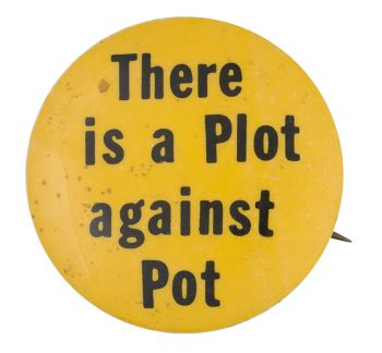 There is a Plot Against Pot | Busy Beaver Button Museum
