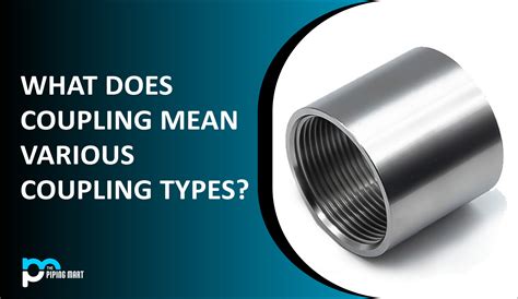 What Does Coupling Mean? Various Coupling Types - ThePipingMart Blog