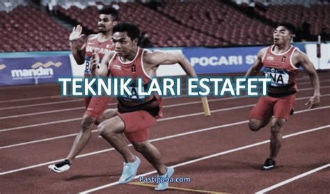 Teknik Lari Estafet Lengkap besreta Tips & Trik dan Gambarnya