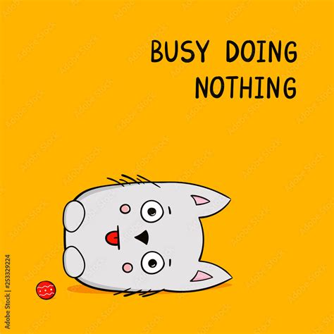 Cute hand drawn cat with comic phrase busy doing nothing. Cartoon style ...