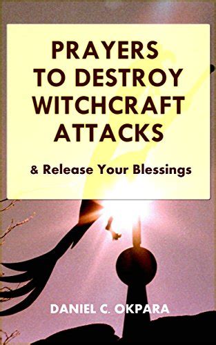 Prayers to Destroy Witchcraft Attacks Against Your Life & Family and Release Your Blessings ...