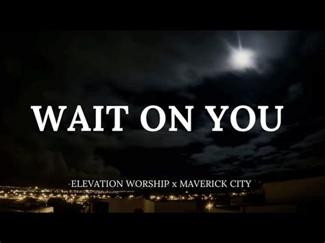 Wait On You - Elevation Worship X Maverick City Mp3 Download