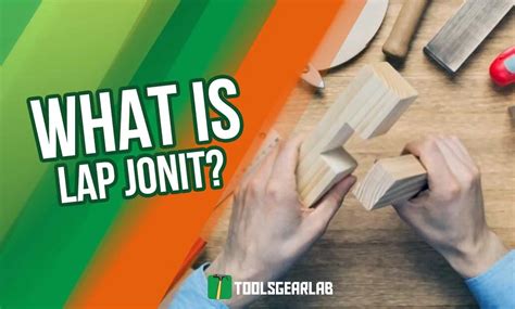 What Is A Lap Joints In Woodworking - (Definition, Types, Uses, Pros Cons) - ToolsGearLab