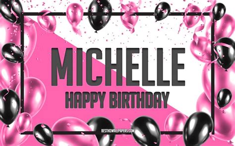 Download wallpapers Happy Birthday Michelle, Birthday Balloons ...